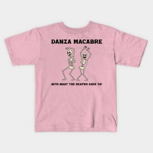 “Danza Macabre With What The Reaper Gave Ya!” Dancing Partying Skeletons Kids T-Shirt